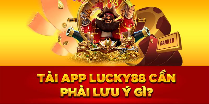 Dieu-can-luu-y-khi-tai-app-lucky88