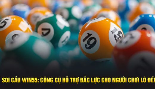 Soi-cau-win55-cong-cu-ho-tro-dac-luc-cho-nguoi-choi-lo-de