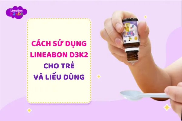 Cách sử dụng Lineabon K2+D3 cho trẻ